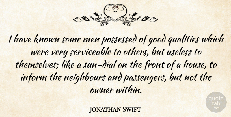 Jonathan Swift Quote About Men, House, Quality: I Have Known Some Men...