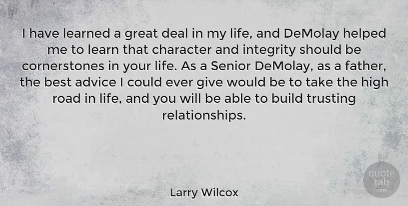 Larry Wilcox Quote About Senior, Father, Integrity: I Have Learned A Great...