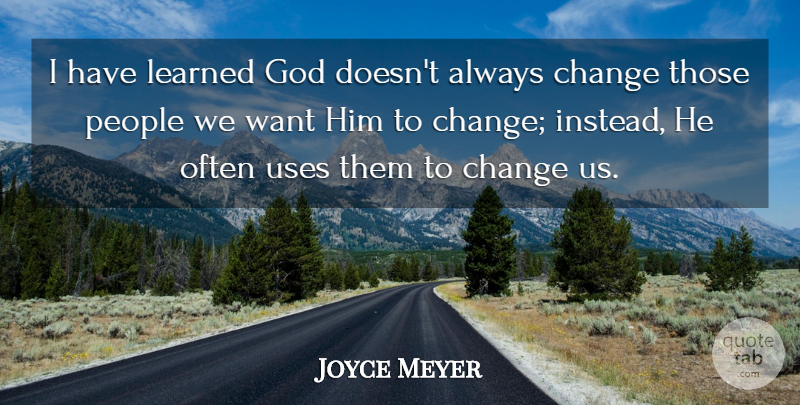 Joyce Meyer Quote About Motivation, People, Want: I Have Learned God Doesnt...
