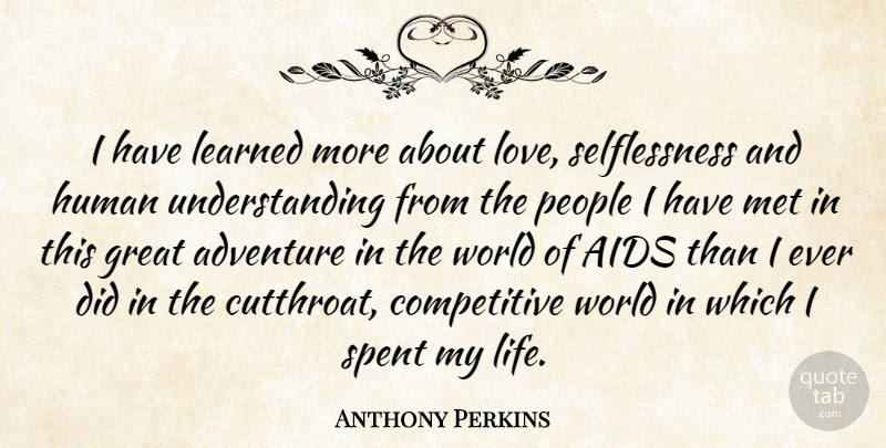 Anthony Perkins Quote About Adventure, People, Self Love: I Have Learned More About...