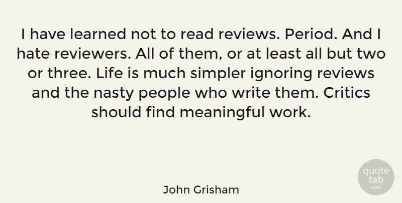 John Grisham Quote About Meaningful, Hate, Writing: I Have Learned Not To...