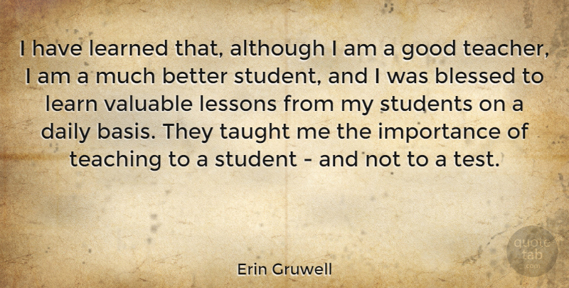 Erin Gruwell Quote About Teacher, Blessed, Teaching: I Have Learned That Although...