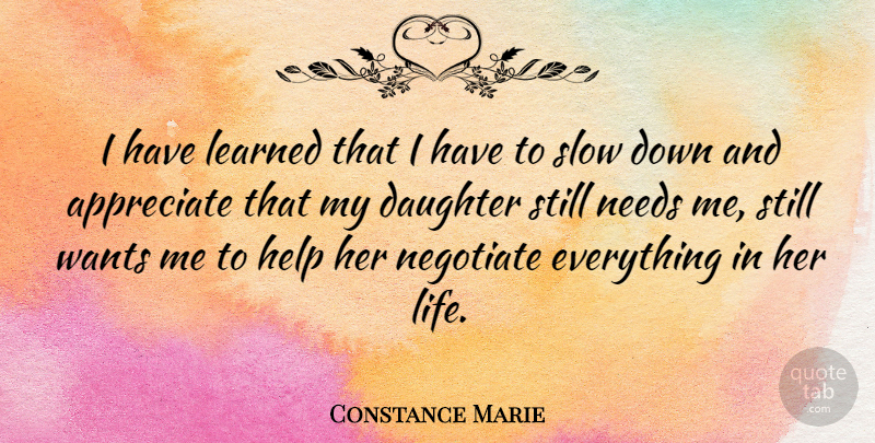 Constance Marie Quote About Appreciate, Learned, Life, Needs, Negotiate: I Have Learned That I...