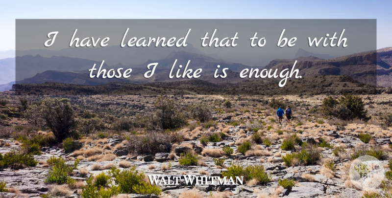 Walt Whitman Quote About Inspirational, Friendship, Family: I Have Learned That To...