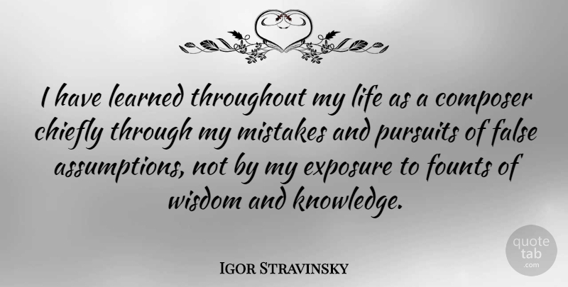 Igor Stravinsky Quote About Inspirational, Life, Wisdom: I Have Learned Throughout My...