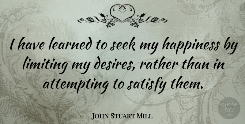 John Stuart Mill Quote About Inspirational, Happiness, Inner Peace: I Have Learned To Seek...