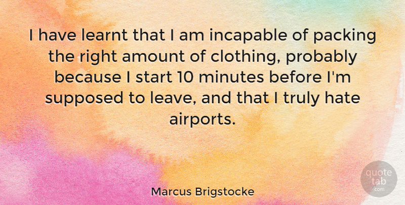 Marcus Brigstocke Quote About Hate, Airports, Minutes: I Have Learnt That I...