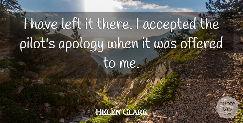 Helen Clark Quote About Accepted, Apology, Left, Offered: I Have Left It There...