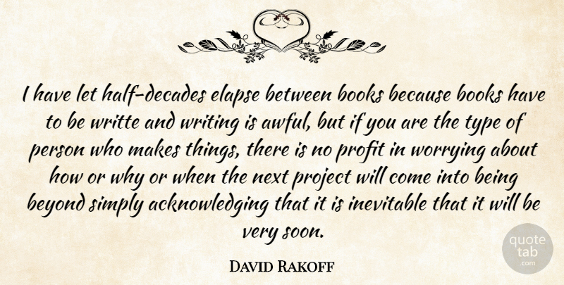 David Rakoff Quote About Inevitable, Next, Project, Simply, Type: I Have Let Half Decades...
