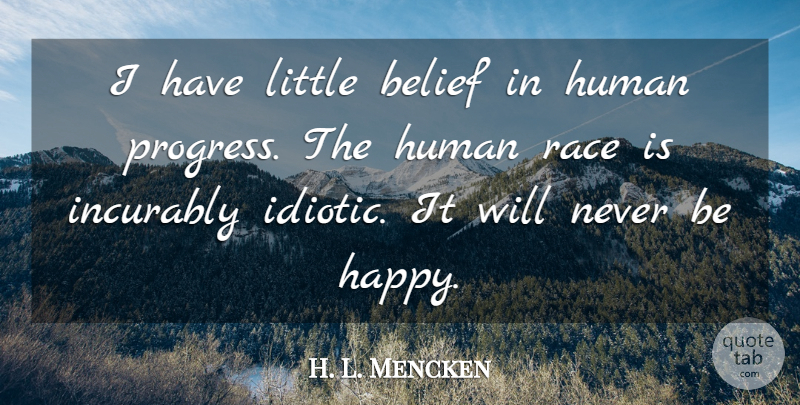 H. L. Mencken Quote About Race, Progress, Littles: I Have Little Belief In...