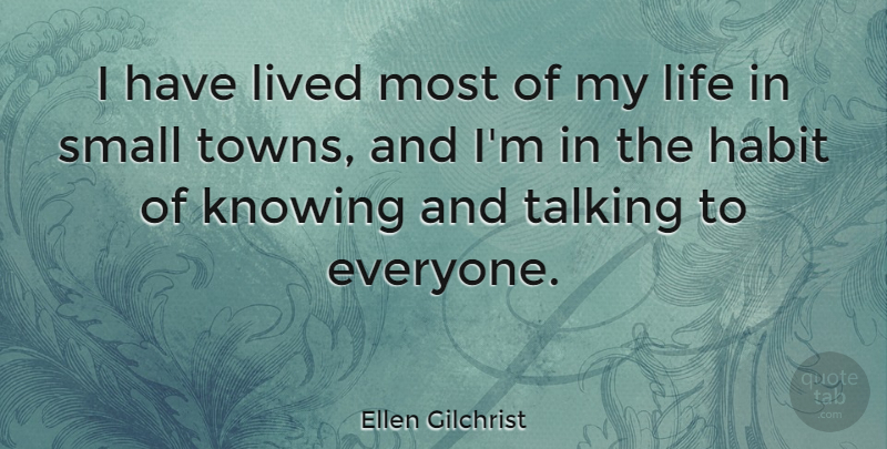 Ellen Gilchrist Quote About Habit, Knowing, Life, Lived: I Have Lived Most Of...