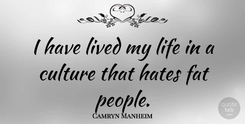 Camryn Manheim Quote About Hate, People, Culture: I Have Lived My Life...