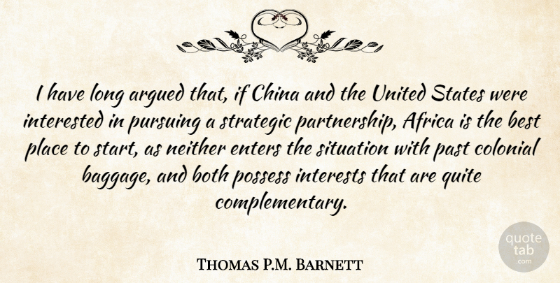Thomas P.M. Barnett Quote About Africa, Argued, Best, Both, China: I Have Long Argued That...