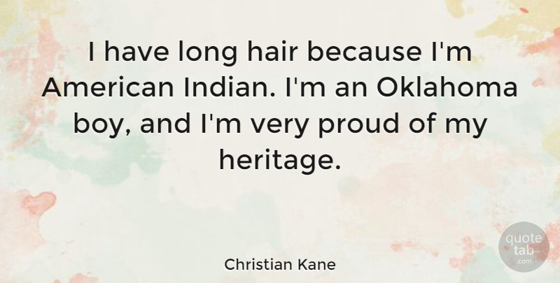 Christian Kane Quote About Boys, Hair, Oklahoma: I Have Long Hair Because...