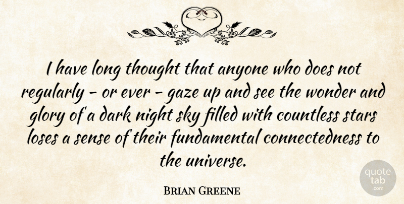 Brian Greene Quote About Stars, Dark, Night: I Have Long Thought That...