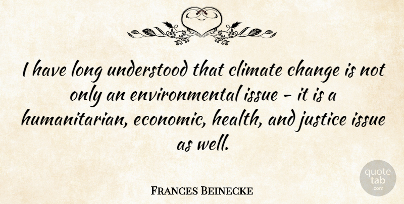 Frances Beinecke Quote About Change, Climate, Environmental, Health, Issue: I Have Long Understood That...