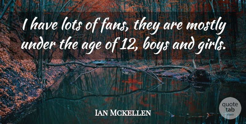 Ian Mckellen Quote About Age, Boys, Lots, Mostly: I Have Lots Of Fans...