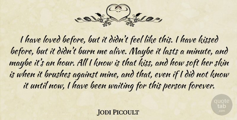 Jodi Picoult Quote About Kissing, Waiting, Forever: I Have Loved Before But...