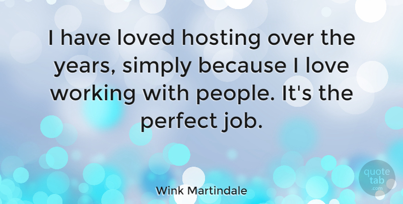 Wink Martindale Quote About Jobs, Years, Perfect: I Have Loved Hosting Over...