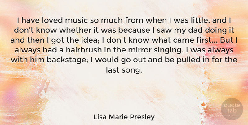 Lisa Marie Presley Quote About Song, Dad, Ideas: I Have Loved Music So...