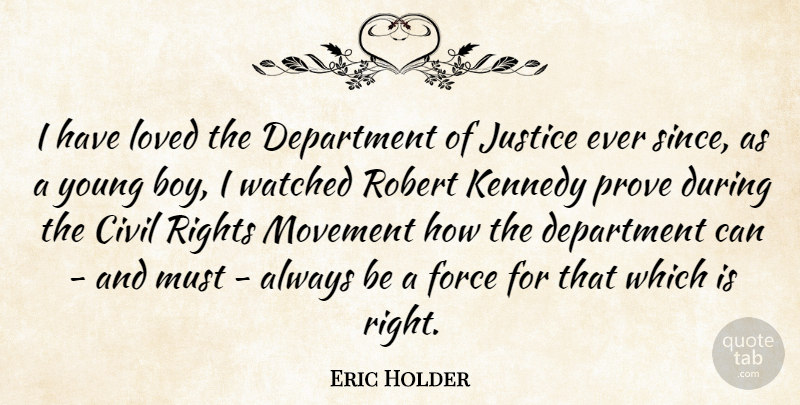 Eric Holder Quote About Civil, Department, Force, Kennedy, Movement: I Have Loved The Department...