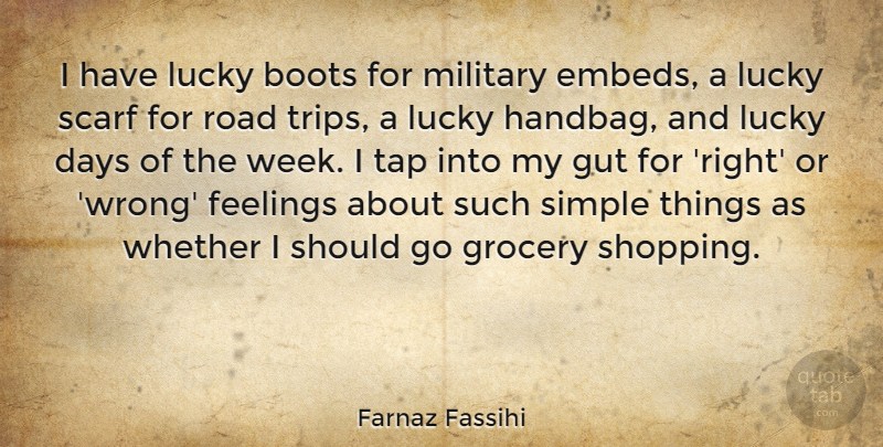 Farnaz Fassihi Quote About Boots, Days, Feelings, Grocery, Gut: I Have Lucky Boots For...