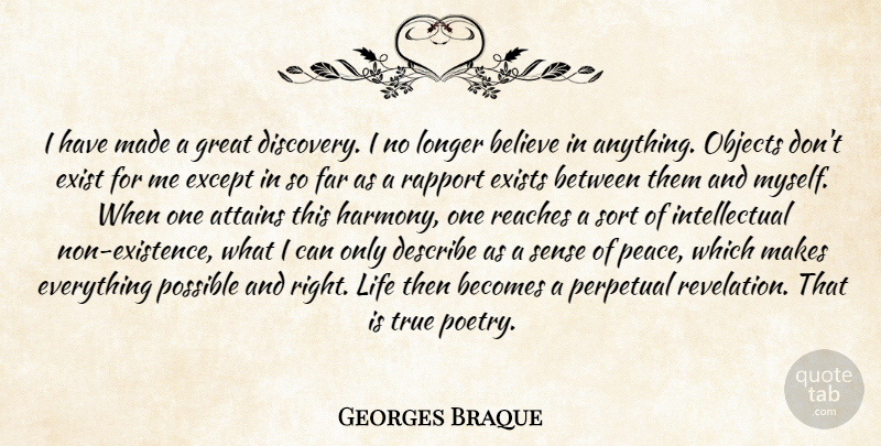 Georges Braque Quote About Believe, Discovery, Serenity: I Have Made A Great...