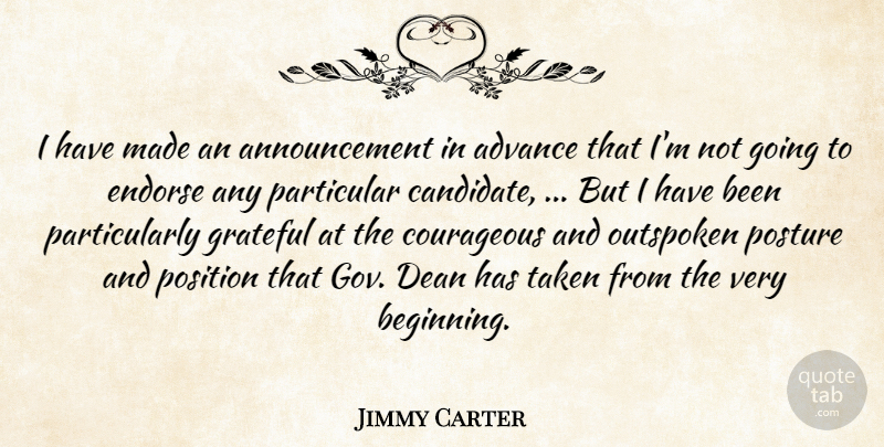 Jimmy Carter Quote About Advance, Courageous, Dean, Endorse, Grateful: I Have Made An Announcement...