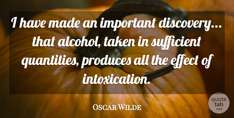 Oscar Wilde Quote About Effect, Produces, Sufficient, Taken: I Have Made An Important...