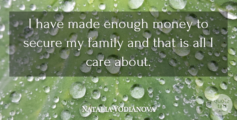 Natalia Vodianova Quote About Care, My Family, Enough: I Have Made Enough Money...