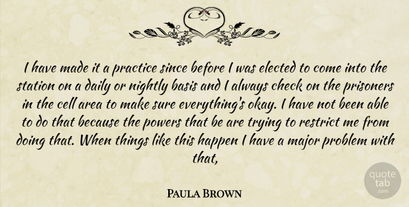 Paula Brown Quote About Area, Basis, Cell, Check, Daily: I Have Made It A...