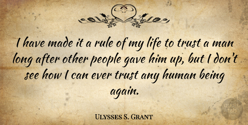 Ulysses S. Grant Quote About Men, Long, People: I Have Made It A...