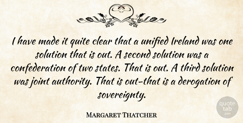 Margaret Thatcher Quote About Government, Two, Politics: I Have Made It Quite...