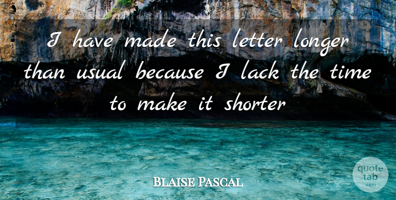 Blaise Pascal Quote About Lack, Letter, Longer, Time, Usual: I Have Made This Letter...