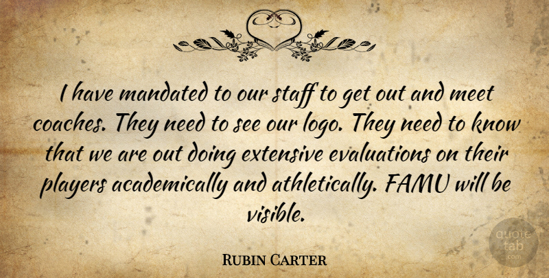 Rubin Carter Quote About Extensive, Meet, Players, Staff: I Have Mandated To Our...