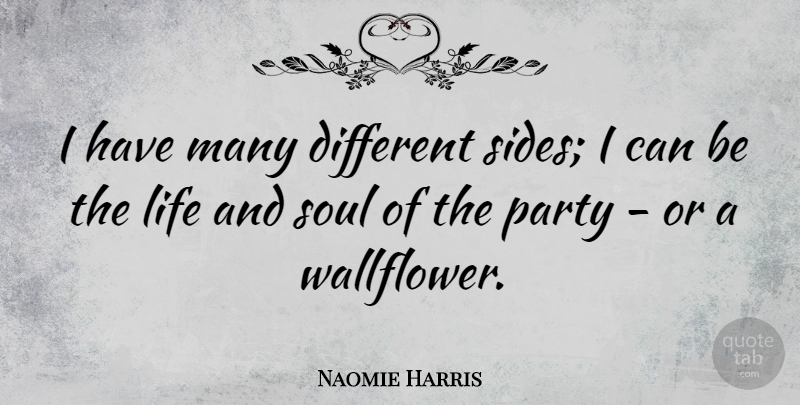 Naomie Harris Quote About Party, Soul, Different: I Have Many Different Sides...