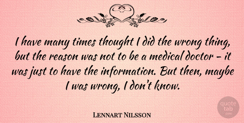Lennart Nilsson Quote About Maybe, Medical, Wrong: I Have Many Times Thought...