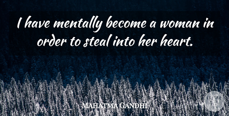 Mahatma Gandhi Quote About Women, Heart, Order: I Have Mentally Become A...