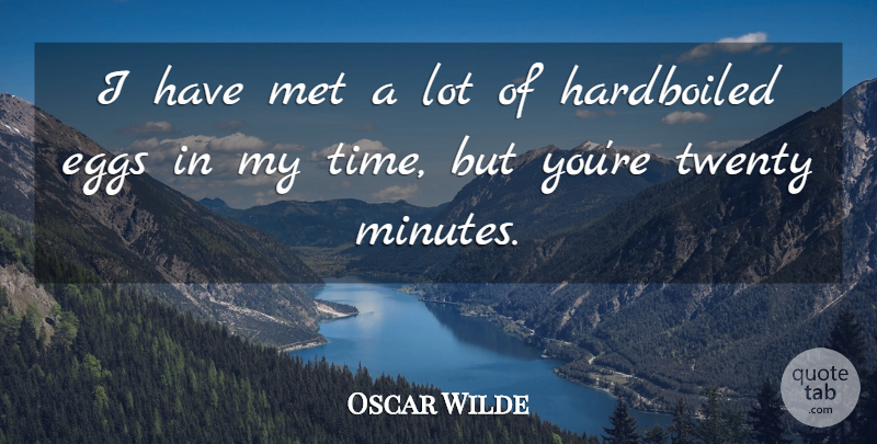 Oscar Wilde Quote About Determination, Eggs, Met, Twenty: I Have Met A Lot...