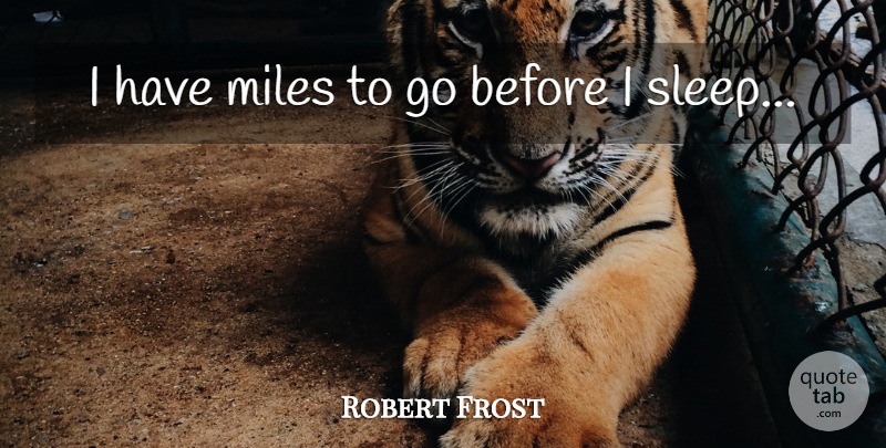Robert Frost Quote About Sleep, Miles, Miles To Go: I Have Miles To Go...
