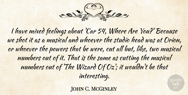 John C. McGinley Quote About Car, Cut, Cutting, Mixed, Musical: I Have Mixed Feelings About...