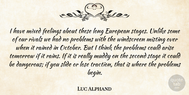 Luc Alphand Quote About Arise, European, Feelings, Lose, Mixed: I Have Mixed Feelings About...