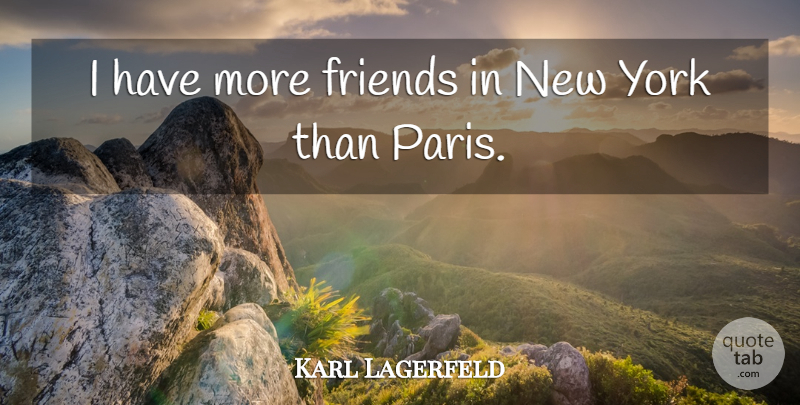 Karl Lagerfeld Quote About New York, Paris: I Have More Friends In...