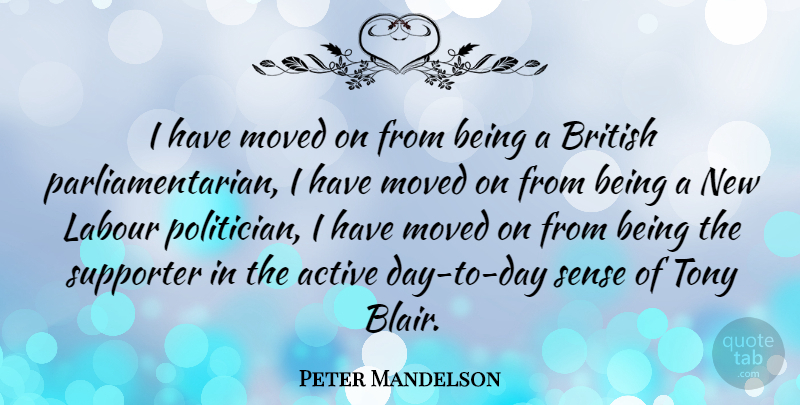 Peter Mandelson Quote About Moved On, Politician, Blair: I Have Moved On From...