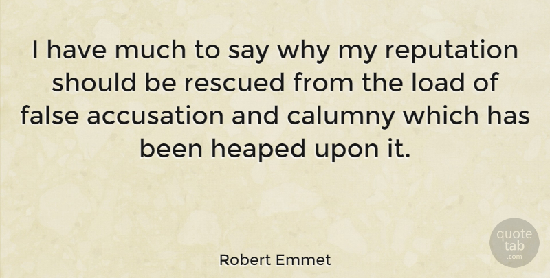 Robert Emmet Quote About Calumny Is, Reputation, Accusation: I Have Much To Say...