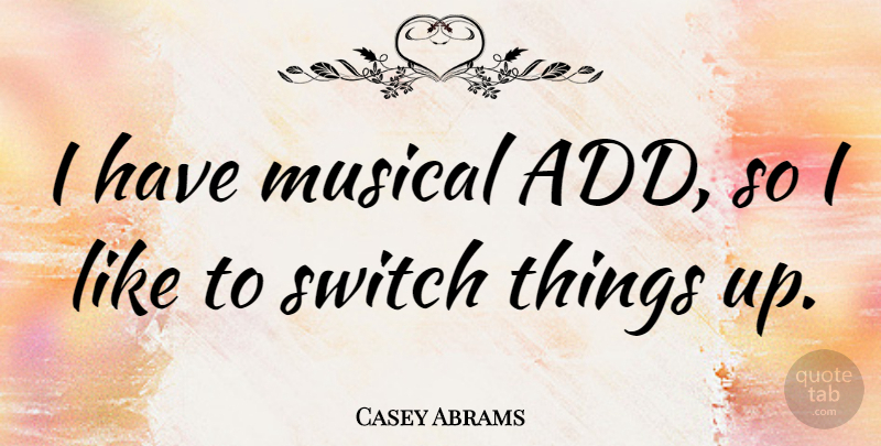 Casey Abrams Quote About Musical, Add: I Have Musical Add So...