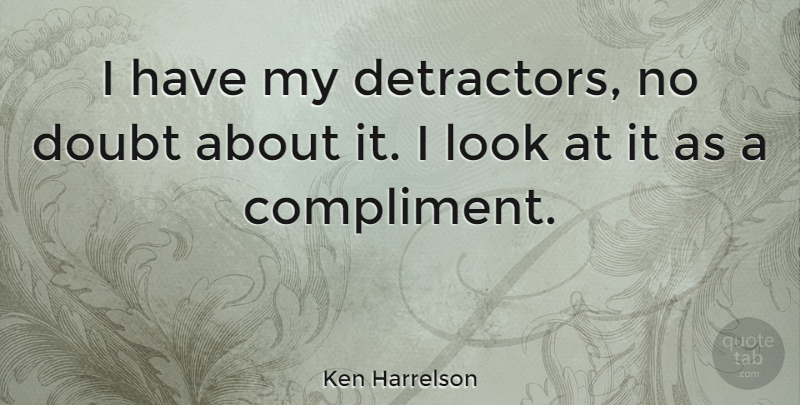 Ken Harrelson Quote About undefined: I Have My Detractors No...