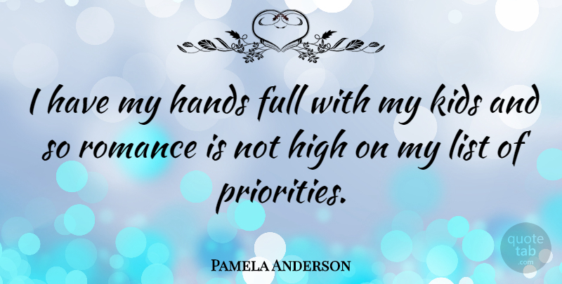 Pamela Anderson Quote About Kids, Hands, Romance: I Have My Hands Full...