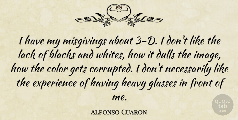 Alfonso Cuaron Quote About Color, Glasses, Heavy: I Have My Misgivings About...