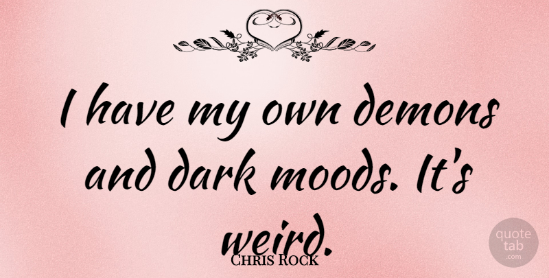 Chris Rock Quote About Dark, Demons: I Have My Own Demons...